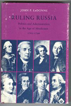 Ruling Russia: Politics and Administration in the Age of Absolutism, 1762-1796